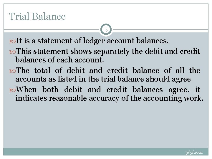 Trial Balance 5 It is a statement of ledger account balances. This statement shows