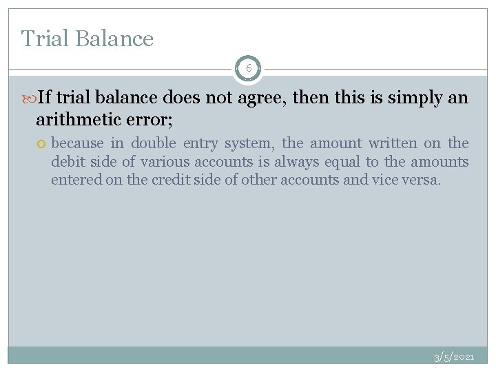 Trial Balance 6 If trial balance does not agree, then this is simply an