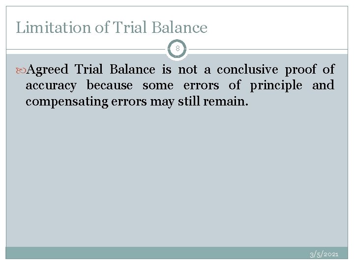 Limitation of Trial Balance 8 Agreed Trial Balance is not a conclusive proof of