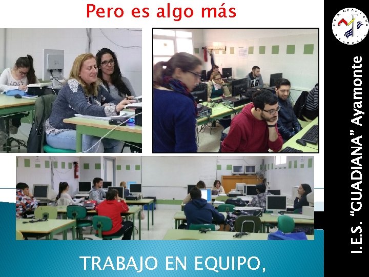 TRABAJO EN EQUIPO, I. E. S. “GUADIANA” Ayamonte Pero es algo más 