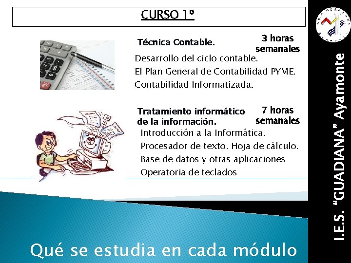 CURSO 1º 3 horas semanales Desarrollo del ciclo contable. El Plan General de Contabilidad