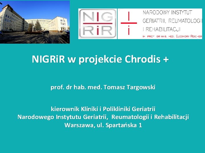 NIGRi. R w projekcie Chrodis + prof. dr hab. med. Tomasz Targowski kierownik Kliniki