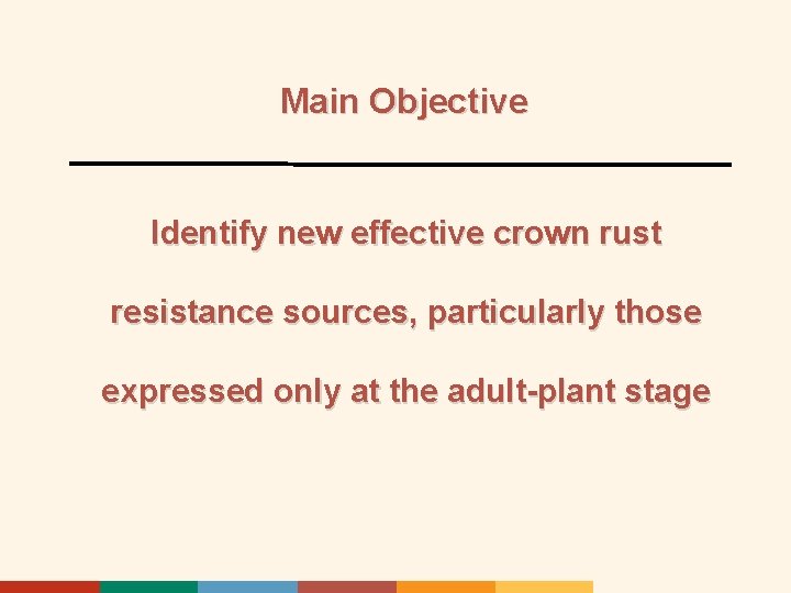 Main Objective Identify new effective crown rust resistance sources, particularly those expressed only at