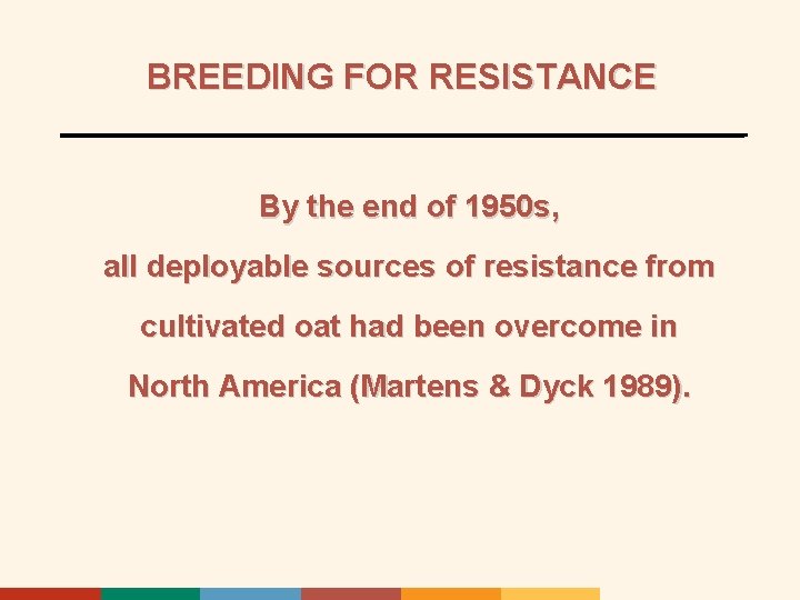 BREEDING FOR RESISTANCE By the end of 1950 s, all deployable sources of resistance