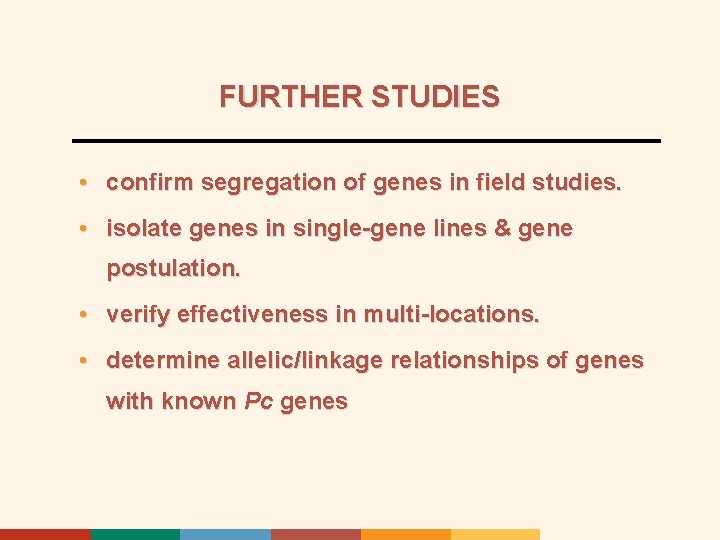 FURTHER STUDIES • confirm segregation of genes in field studies. • isolate genes in
