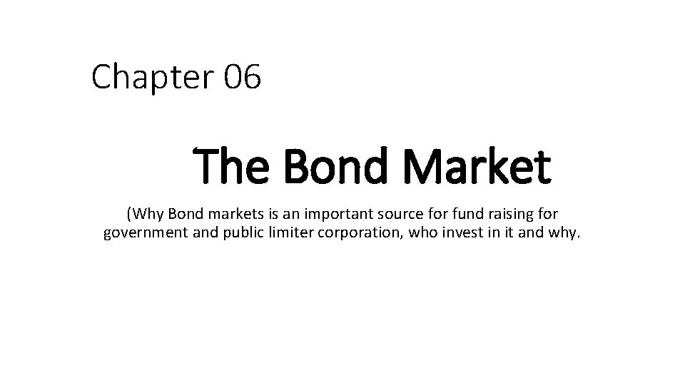 Chapter 06 The Bond Market (Why Bond markets is an important source for fund