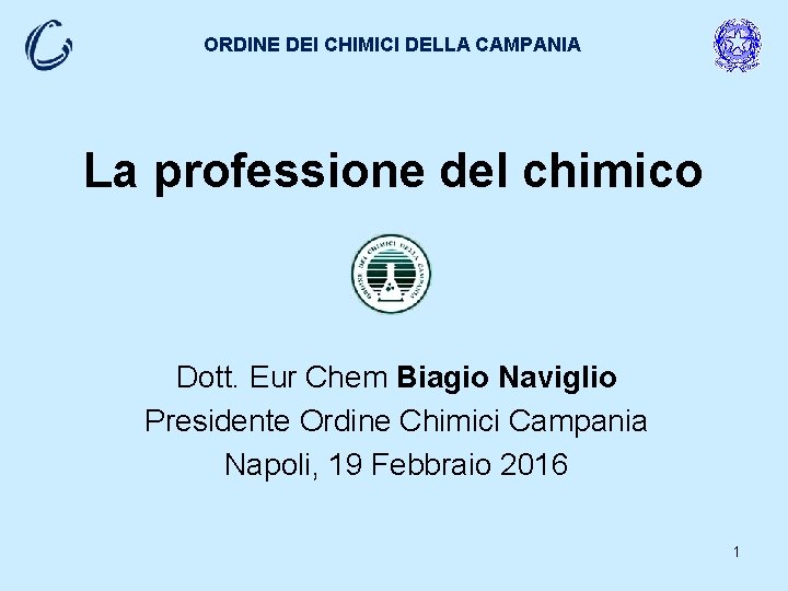 ORDINE DEI CHIMICI DELLA CAMPANIA La professione del chimico Dott. Eur Chem Biagio Naviglio