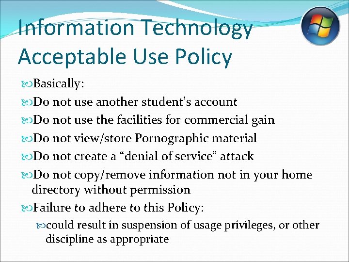 Information Technology Acceptable Use Policy Basically: Do not use another student’s account Do not Information Technology Acceptable Use Policy Basically: Do not use another student’s account Do not