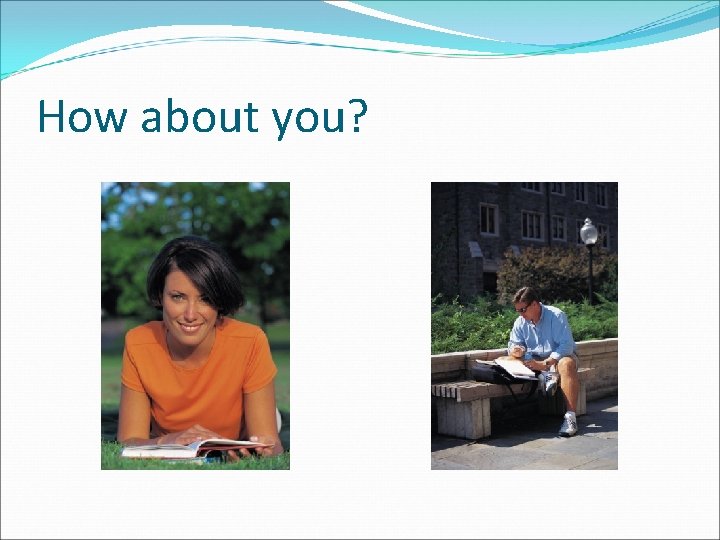 How about you? How about you?