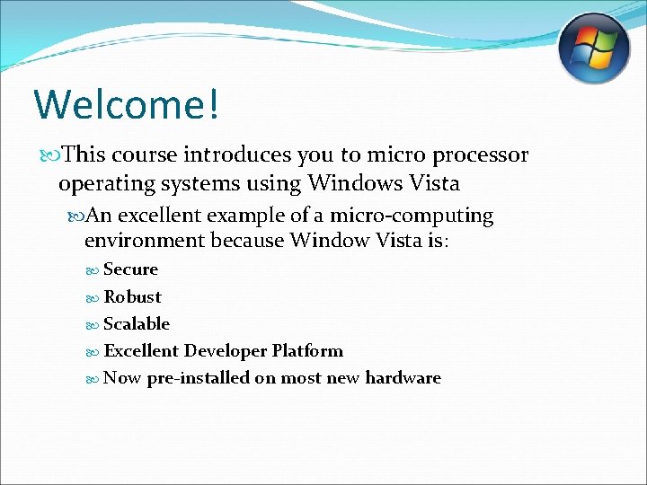 Welcome! This course introduces you to micro processor operating systems using Windows Vista An Welcome! This course introduces you to micro processor operating systems using Windows Vista An