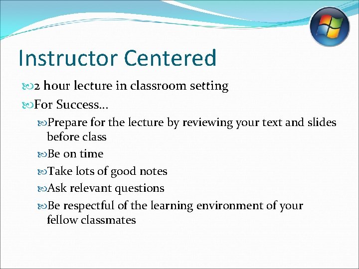 Instructor Centered 2 hour lecture in classroom setting For Success… Prepare for the lecture Instructor Centered 2 hour lecture in classroom setting For Success… Prepare for the lecture
