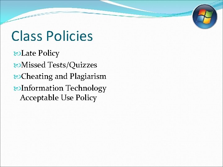 Class Policies Late Policy Missed Tests/Quizzes Cheating and Plagiarism Information Technology Acceptable Use Policy Class Policies Late Policy Missed Tests/Quizzes Cheating and Plagiarism Information Technology Acceptable Use Policy