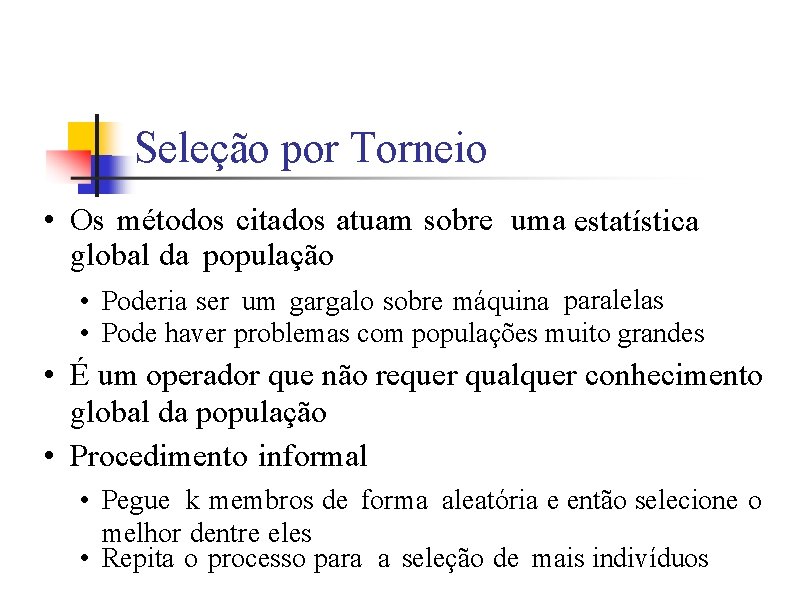 Seleção por Torneio • Os métodos citados atuam sobre uma estatística global da população