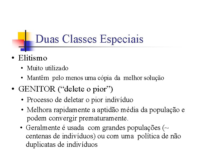 Duas Classes Especiais • Elitismo • Muito utilizado • Mantêm pelo menos uma cópia