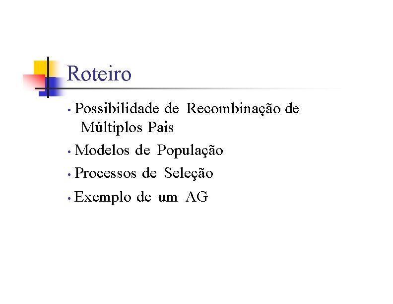 Roteiro Possibilidade de Recombinação de Múltiplos Pais • Modelos de População • Processos de