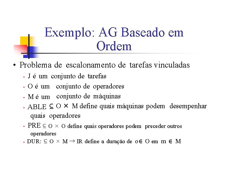 Exemplo: AG Baseado em Ordem • Problema de escalonamento de tarefas vinculadas • •