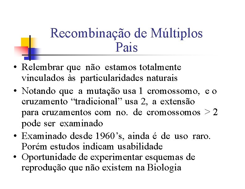 Recombinação de Múltiplos Pais • Relembrar que não estamos totalmente vinculados às particularidades naturais