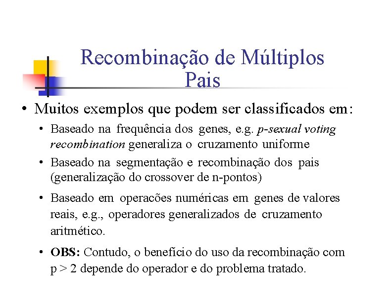 Recombinação de Múltiplos Pais • Muitos exemplos que podem ser classificados em: • Baseado