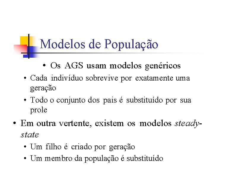 Modelos de População • Os AGS usam modelos genéricos • Cada indivíduo sobrevive por