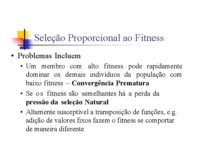 Seleção Proporcional ao Fitness • Problemas Incluem • Um membro com alto fitness pode