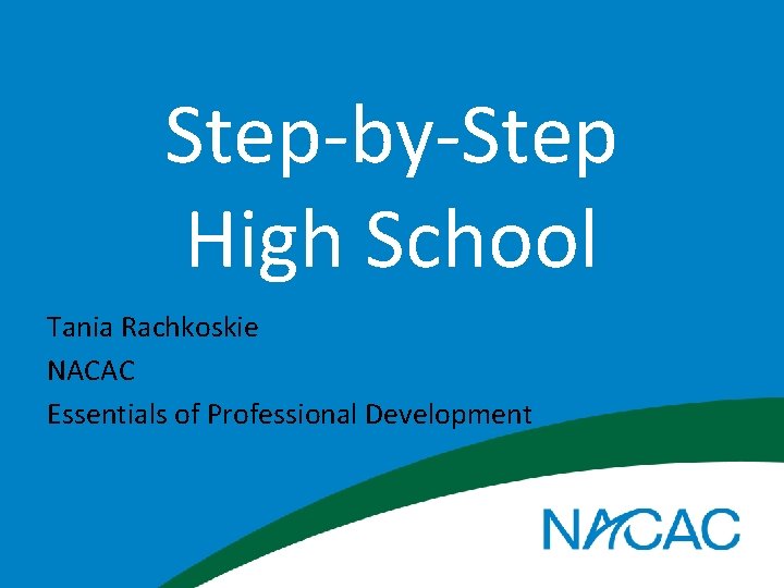 Step-by-Step High School Tania Rachkoskie NACAC Essentials of Professional Development 