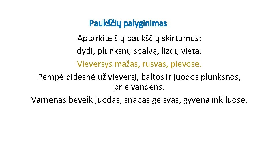 Paukščių palyginimas Aptarkite šių paukščių skirtumus: dydį, plunksnų spalvą, lizdų vietą. Vieversys mažas, rusvas,