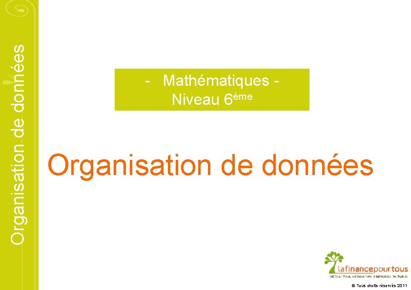 Organisation de données - Mathématiques Niveau 6ème Organisation de données © Tous droits réservés