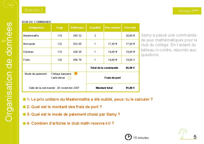 Organisation de données Exercice 2 Niveau 6ème BON DE COMMANDE Désignation Page Référence Quantité