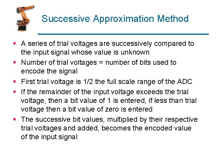 Successive Approximation Method § A series of trial voltages are successively compared to the