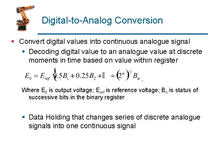 Digital-to-Analog Conversion § Convert digital values into continuous analogue signal § Decoding digital value