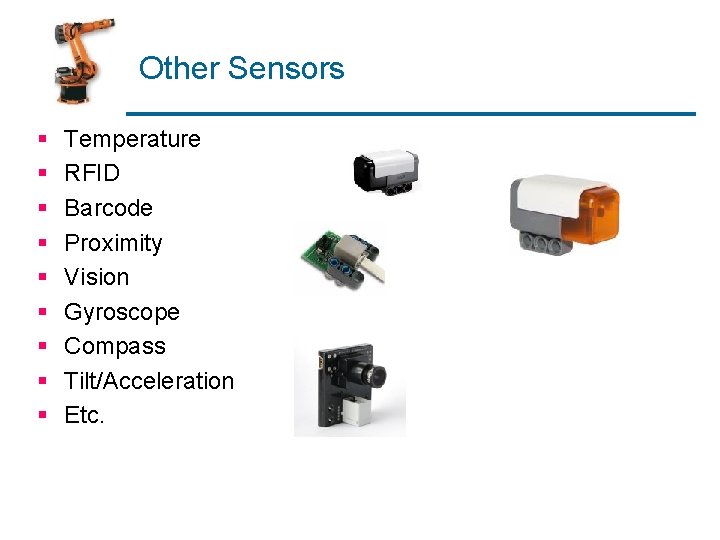 Other Sensors § § § § § Temperature RFID Barcode Proximity Vision Gyroscope Compass