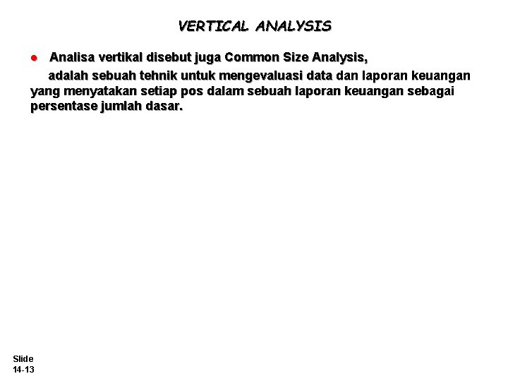 VERTICAL ANALYSIS Analisa vertikal disebut juga Common Size Analysis, adalah sebuah tehnik untuk mengevaluasi