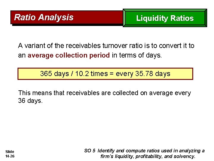 Ratio Analysis Liquidity Ratios A variant of the receivables turnover ratio is to convert