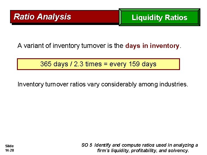 Ratio Analysis Liquidity Ratios A variant of inventory turnover is the days in inventory.