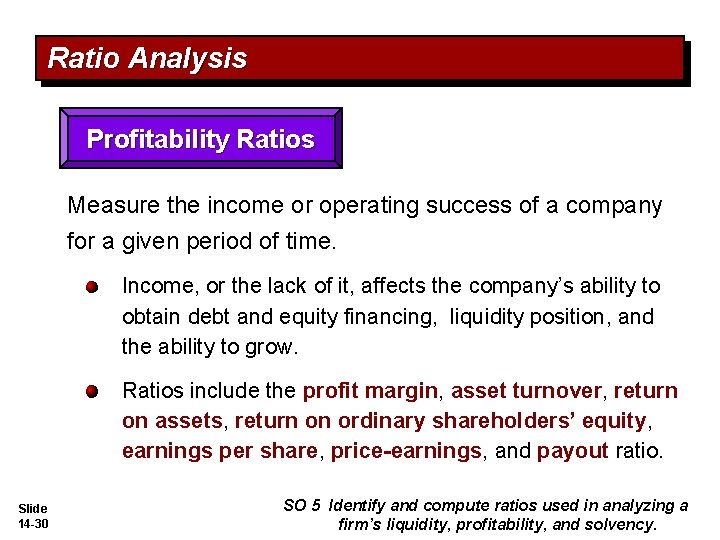 Ratio Analysis Profitability Ratios Measure the income or operating success of a company for