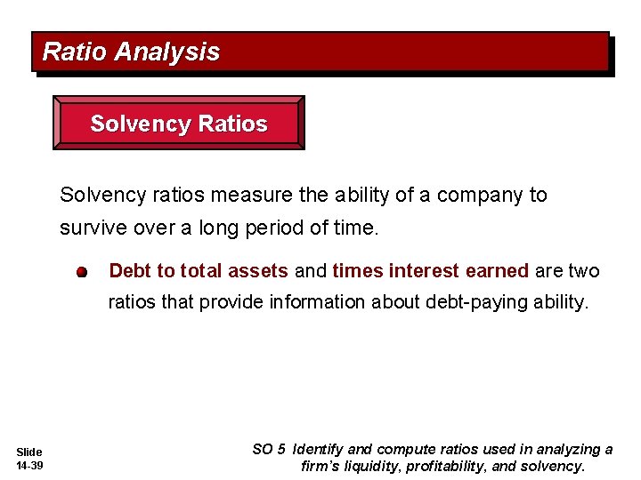 Ratio Analysis Solvency Ratios Solvency ratios measure the ability of a company to survive