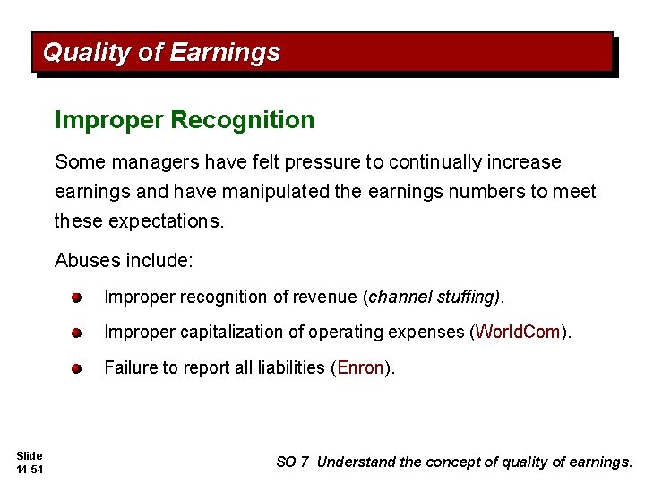 Quality of Earnings Improper Recognition Some managers have felt pressure to continually increase earnings