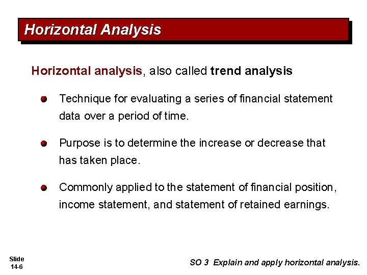 Horizontal Analysis Horizontal analysis, also called trend analysis Technique for evaluating a series of