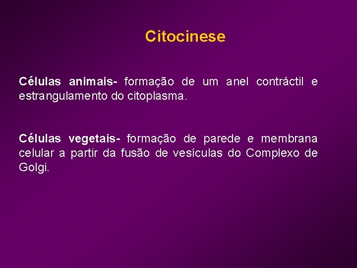 Citocinese Células animais- formação de um anel contráctil e estrangulamento do citoplasma. Células vegetais-