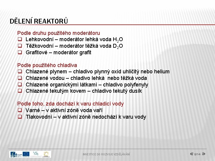 DĚLENÍ REAKTORŮ Podle druhu použitého moderátoru q Lehkovodní – moderátor lehká voda H 2