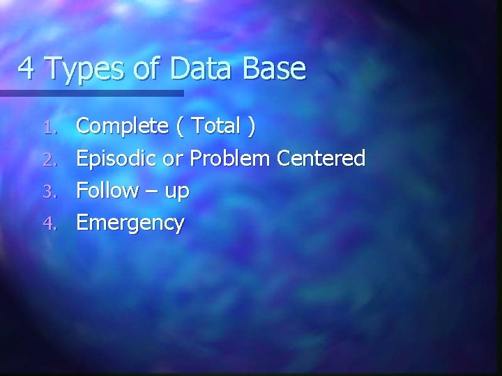 4 Types of Data Base 1. 2. 3. 4. Complete ( Total ) Episodic