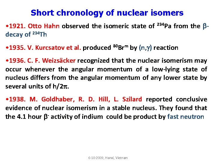 Short chronology of nuclear isomers • 1921. Otto Hahn observed the isomeric state of