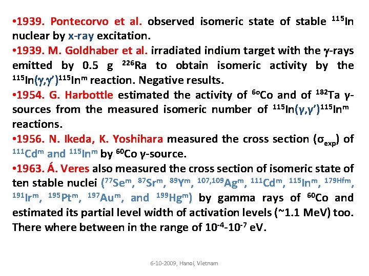  • 1939. Pontecorvo et al. observed isomeric state of stable 115 In nuclear