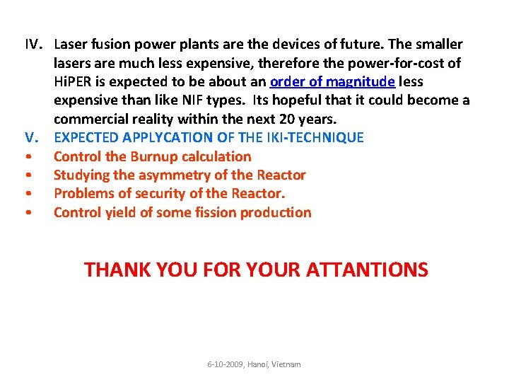 IV. Laser fusion power plants are the devices of future. The smaller lasers are