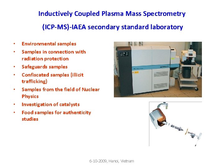 Inductively Coupled Plasma Mass Spectrometry (ICP-MS)-IAEA secondary standard laboratory • • Environmental samples Samples