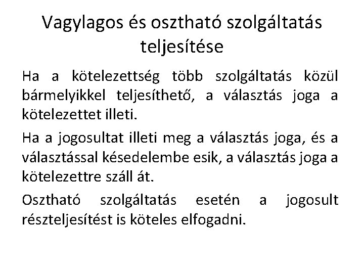 Vagylagos és osztható szolgáltatás teljesítése Ha a kötelezettség több szolgáltatás közül bármelyikkel teljesíthető, a