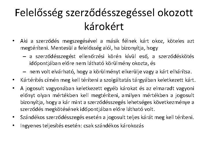 Felelősség szerződésszegéssel okozott károkért • Aki a szerződés megszegésével a másik félnek kárt okoz,