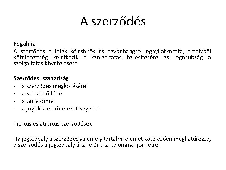 A szerződés Fogalma A szerződés a felek kölcsönös és egybehangzó jognyilatkozata, amelyből kötelezettség keletkezik