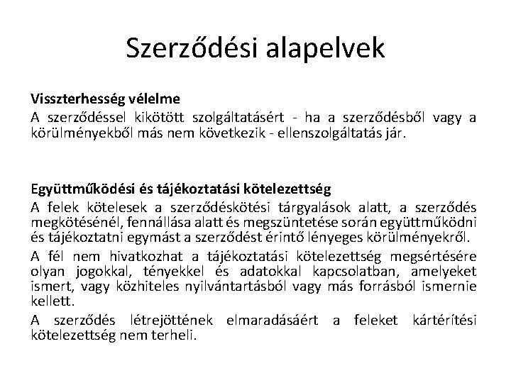 Szerződési alapelvek Visszterhesség vélelme A szerződéssel kikötött szolgáltatásért - ha a szerződésből vagy a