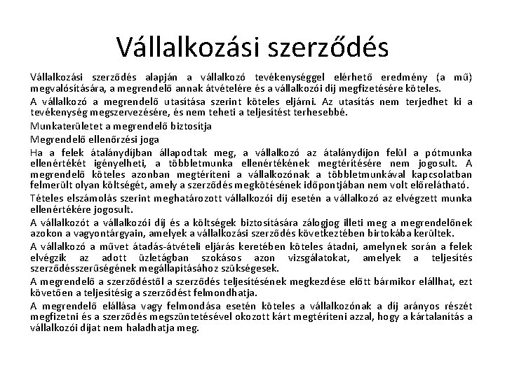 Vállalkozási szerződés alapján a vállalkozó tevékenységgel elérhető eredmény (a mű) megvalósítására, a megrendelő annak